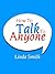 How To Talk To Anyone: Secrets Of Being A Great Conversation Starter!