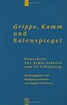 Grippe, Kamm und Eulenspiegel Grippe, Kamm und Eulenspiegel