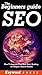 The Beginners Guide: SEO: How To Improve Your Web Site's Ranking On Google's Search Results