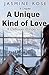 A Unique Kind of Love by Jasmine  Rose