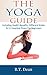 The Yoga Guide: Including Health benefits, different styles & 11 essential poses for beginners
