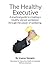The Healthy Executive: A practical guide to creating a healthy vibrant workplace through the power of wellbeing.