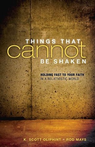 Things That Cannot Be Shaken: Holding Fast to Your Faith in a Relativistic World (Kindle Edition)