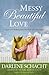 Messy Beautiful Love by Darlene Schacht