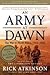 An Army At Dawn - War In North Africa 1942-1943 - Volume One Of The Liberation Trilogy