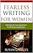 Fearless Writing for Women: Extreme Encouragement and Writing Inspiration