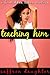 Teaching Him (A Forbidden Taboo Erotica)