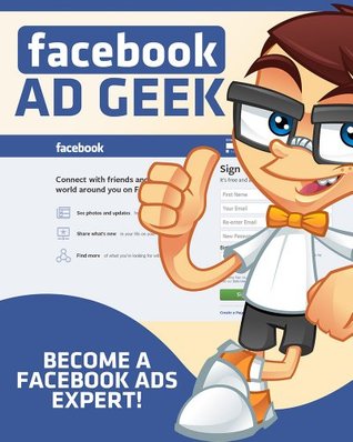 Facebook Ad Geek - Become A Facebook Ads Expert + FREE Copy of Facebook Marketing Secrets (Kindle Edition)