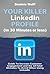 Your Killer Linkedin Profile (in 30 Minutes or Less): Guide to Increase Customer Engagement and the 18 Fatal Mistakes to Avoid When Using Linkedin