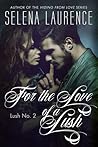 For the Love of a Lush by Selena Laurence