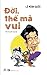 Đời, thế mà vui