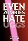 Even Zombies Hate Uggs by Tide Yates