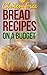 Gluten Free Bread Recipes: An Guide To An Healthy Natural Diet