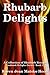 Rhubarb Delights Cookbook: A Collection of Rhubarb Recipes (Cookbook Delights Series 15)