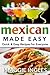 Mexican Made Easy by Maggie Ingles