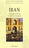 Iran. Un viaggio in Persia tra Oriente e Occidente