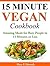 15 Minute Vegan Cookbook: A...