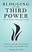 Blogging to the Third Power - Book #1: Amazing Content: Timeless principles for building a powerful and profitable blog