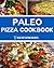 Paleo Pizza Cookbook : Low ...