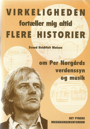Virkeligheden fortæller mig altid flere historier. Om Per Nørgårds verdenssyn og musik