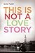 This Is Not a Love Story by Suki Fleet