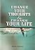 CHANGE YOUR THOUGHTS AND CHANGE YOUR LIFE: 31 Things Every Believer Ought to Think and Say Daily