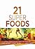 21 Super Foods: Simple, Pow...
