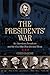The Presidents' War: Six American Presidents And The Civil War That Divided Them