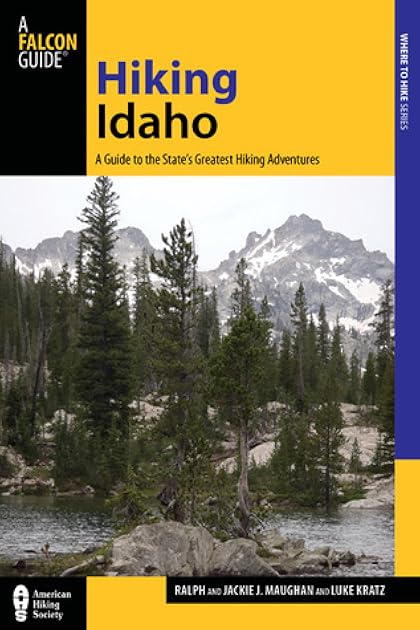 Hiking Idaho: A Guide To The State's Greatest Hiking Adventures (State Hiking Guides Series)