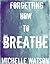 Forgetting How to Breathe