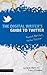 The Digital Writer's Guide to Twitter (Tweet Better, Grow Faster)