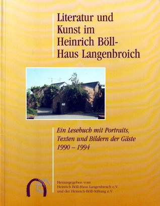 Literatur und Kunst im Heinrich Böll-Haus. Ein Lesebuch mit Portraits, Texten und Bildern seiner Gäste 1990-1994