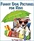 Funny Dog Pictures for Kids: A funny dog picture book to make the kids laugh out loud!