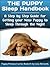 The Puppy Sleep Handbook: A step by step guide for getting your new puppy to sleep through the night (Puppy Protocol Book 2)
