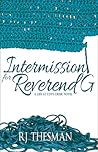 Intermission for Reverend G by R.J. Thesman