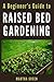 A Beginner’s Guide to Raised Bed Gardening by Martha Green