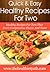 Recipes for Two: Healthy Recipes For Two That Don't Compromise Flavor And Taste (Quick & Easy Recipes)