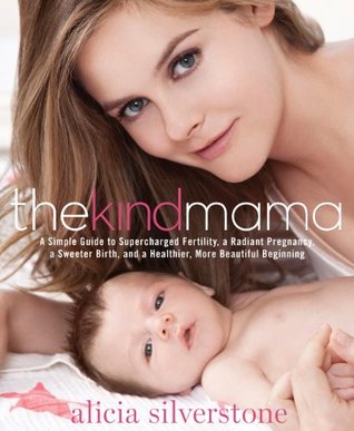 The Kind Mama: A Simple Guide to Supercharged Fertility, a Radiant Pregnancy, a Sweeter Birth, and a Healthier, More Beautiful Beginning (Kindle Edition)