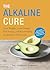The Alkaline Cure: Lose Weight, Gain Energy and Feel Young