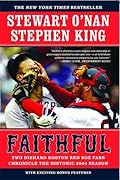 Faithful: Two Diehard Boston Red Sox Fans Chronicle the Historic 2004 Season 