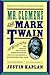 Mr. Clemens and Mark Twain by Justin Kaplan