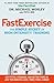 Fast Exercise: The Simple Secret of High-Intensity Training