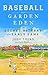 Baseball in the Garden of Eden: The Secret History of the Early Game