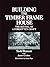 Building the Timber Frame House: The Revival of a Forgotten Craft
