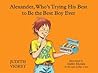 Alexander, Who's Trying His Best to Be the Best Boy Ever by Judith Viorst