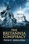 The Britannia Conspiracy by Peter C. Middleton The Britannia Conspiracy by Peter C. Middleton