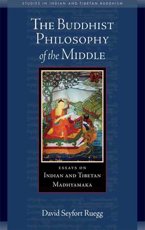 The Buddhist Philosophy of the Middle: Essays on Indian and Tibetan Madhyamaka (Kindle Edition)