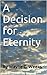 A Decision for Eternity: Wh...