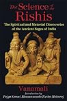 The Science of the Rishis: The Spiritual and Material Discoveries of the Ancient Sages of India