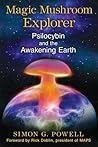 Magic Mushroom Explorer: Psilocybin and the Awakening Earth